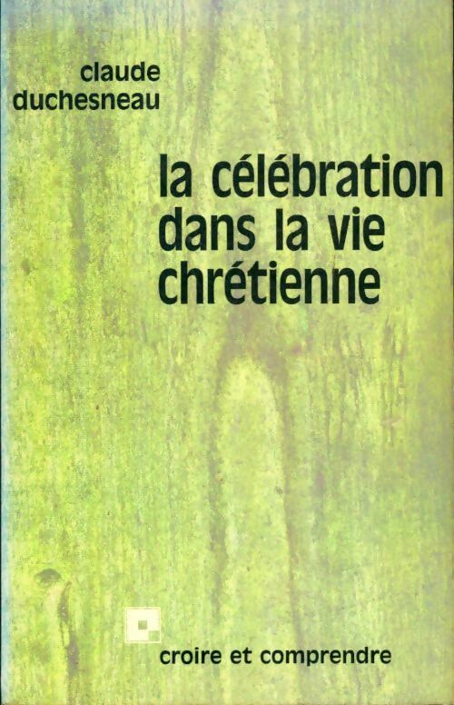 La célébration dans la vie chrétienne - C. Duchesneau - Livre