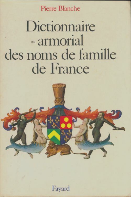 Livrenpoche : Dictionnaire et armorial des noms de famille de France - Pierre Blanche - Livre