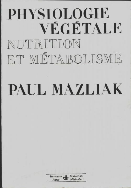 Physiologie végétale. Nutrition et métabolisme Tome I - Paul Mazliak - Livre