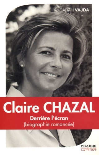 Claire Chazal : Derrière l'écran - Sarah Vajda - Livre
