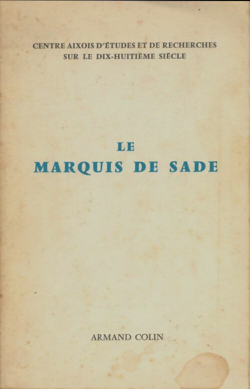 Livrenpoche : Le Marquis de Sade. Actes du Colloque d'Aix-en-Provence 19-20 février 1966 - Centre Aixois D'Études Et De Recherches Sur Le XVIIIe Siècle - Livre