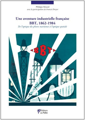 Livrenpoche : Une aventure industrielle française : BBT 1862-1984 - Philippe Bénard - Livre