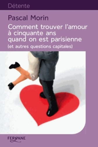 Livrenpoche : Comment trouver l'amour à cinquante ans quand on est parisienne - Pascal Morin - Livre