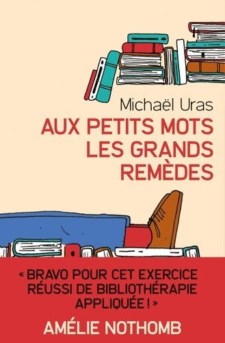 Livrenpoche : Aux petits mots les grands remèdes - Michael Uras - Livre