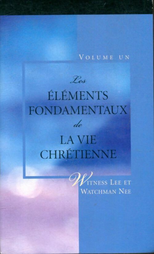 Livrenpoche : Les éléments fondamentaux de la vie chrétienne Tome I - Watchman Witness; Nee - Livre