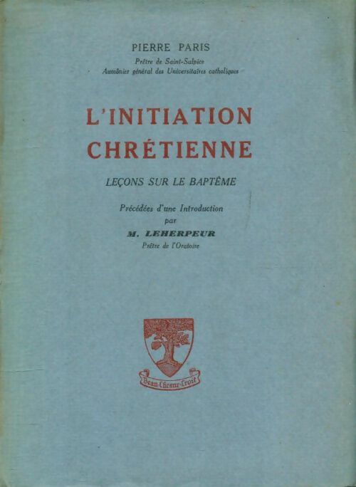 Livrenpoche : L'initiation chrétienne : Leçons sur le baptême - Pierre Paris - Livre