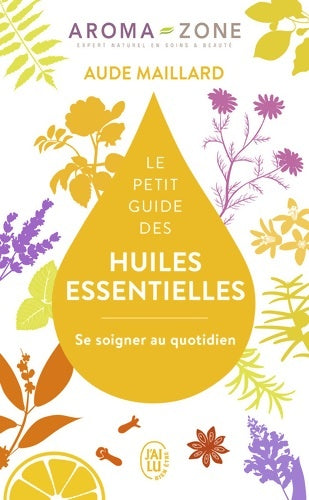 Livrenpoche : Le petit guide des huiles essentielles. Se soigner au quotidien - Aude Maillard - Livre