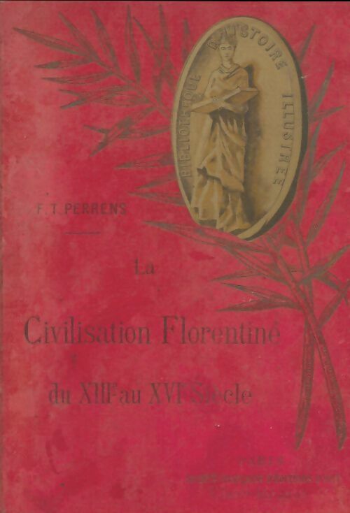 Livrenpoche : La civilisation florentine du XIIIe au XVIe siècle - François-Tommy Perrens - Livre