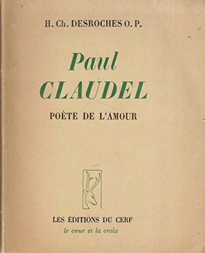 Livrenpoche : Paul Claudel : Poète de l'amour - H. Ch Desroches - Livre