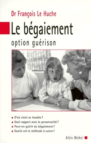 Livrenpoche : Le bégaiement : Option guérison - François Le Huche - Livre