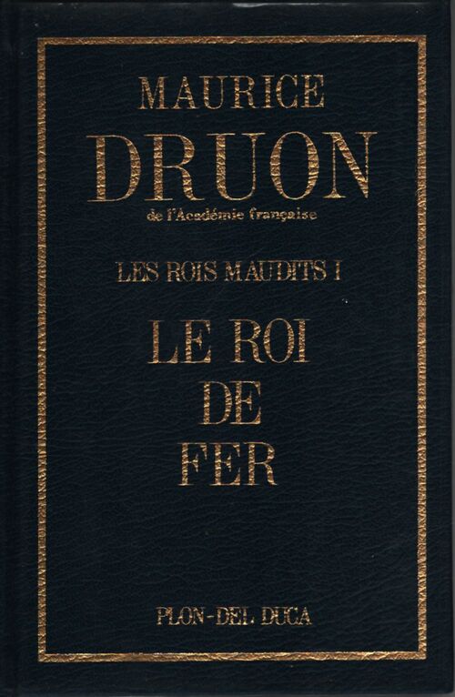Les rois maudits Tome I : Le roi de fer - Maurice Druon - Livre