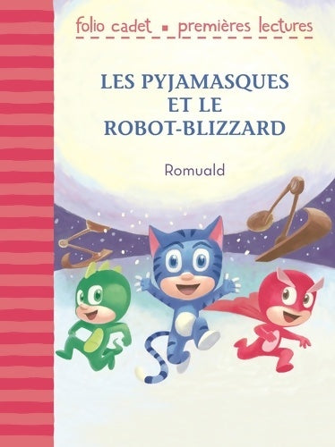 Livrenpoche : Les pyjamasques et le robot-blizzard - Folio Cadet Premières Lectures - Je lis tout seul - de 6 à 8 ans - Romuald - Livre