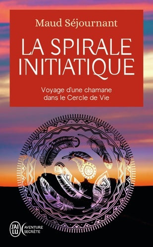 Livrenpoche : La spirale initiatique : Voyage d'une chamane dans le Cercle de Vie - Maud Séjournant - Livre