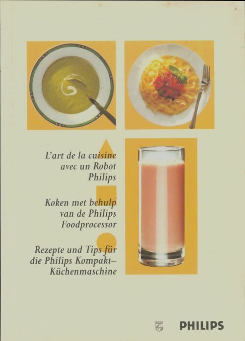 Livrenpoche : L'art de la cuisine avec un robot Philips - Collectif - Livre