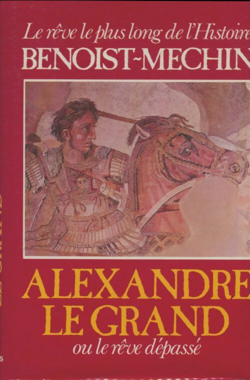 Livrenpoche : Alexandre le Grand ou le rêve dépassé - Jacques Benoist-Méchin - Livre