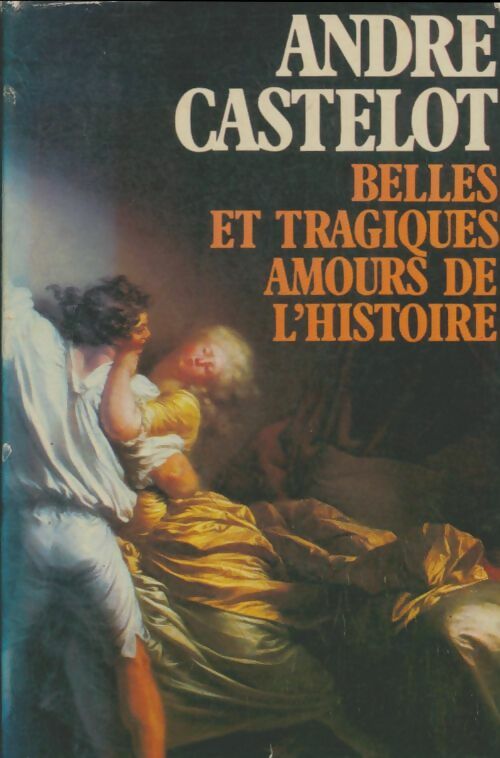 Livrenpoche : Belles et tragiques amours de l'histoire - André Castelot - Livre