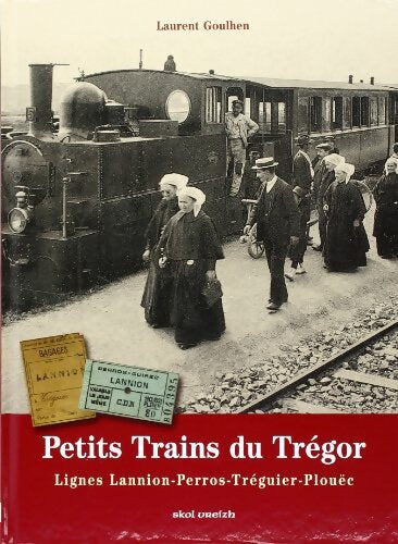 Livrenpoche : Petits Trains du Trégor : Lannion-Perros-Treguier-Plouec - Goulhen Laurent - Livre