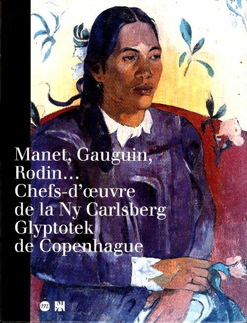 Livrenpoche : Manet, Gauguin, Rodin : Chefs d'oeuvre de la Ny Carlsberg glyptotek de Copenhague [exposition Paris Musée d'Orsay 9 octobre 1995-28 janvier 1996 - Collectif - Livre