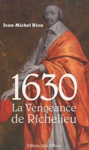 Livrenpoche : 1630 : La vengeance de Richelieu - Jean-Michel Riou - Livre