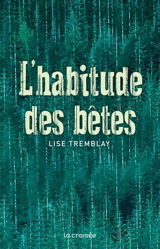 Livrenpoche : L'habitude des bêtes - Lise Tremblay - Livre