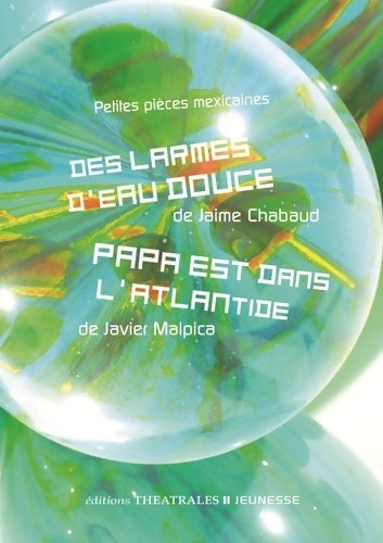 Livrenpoche : Petites pièces mexicaines : DES LARMES D EAU DOUCE PAPA EST DANS L ATLANTIDE - Jaime Chabaud - Livre
