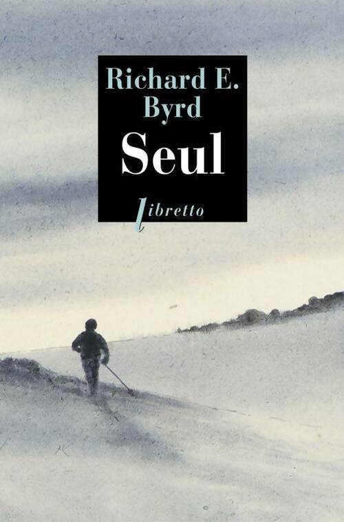 Livrenpoche : Seul : Premier hivernage en solitaire dans l'Antarctique - Richard Byrd - Livre