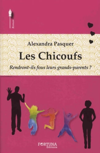 Livrenpoche : Les Chicoufs : Chic ils arrivent... Ouf ils repartent... ! - Alexandra Pasquer-Schurder - Livre