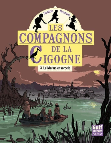 Livrenpoche : Les Compagnons de la cigogne Tome III Le Marais ensorcelé - Sophie Humann - Livre