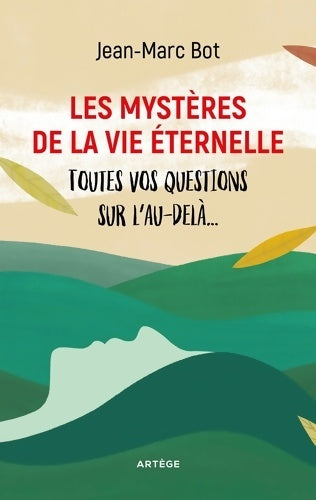 Livrenpoche : Les mystères de la vie éternelle : Toutes vos questions sur l'au-delà... - Jean-Marc Bot - Livre