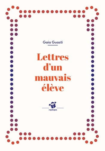 Livrenpoche : Lettres d'un mauvais élève - Gaia Guasti - Livre