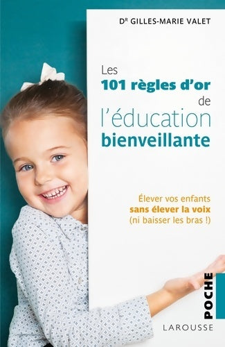 Livrenpoche : 101 Règles d'or de l'éducation Bienveillante - Gilles-Marie Valet - Livre