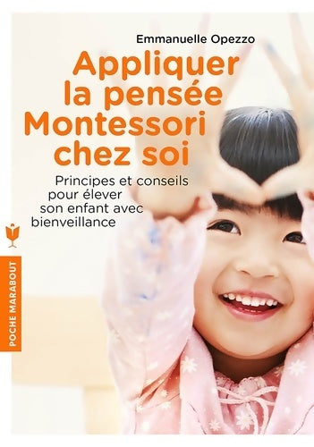 Livrenpoche : Appliquer la pensée Montessori chez soi : Principes et conseils pour élever son enfant avec bienveillance - Emmanuelle Opezzo - Livre