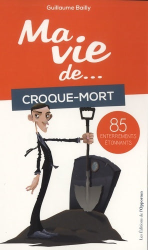 Livrenpoche : Ma vie de croque-mort... 85 enterrements étonnants - Guillaume Bailly - Livre