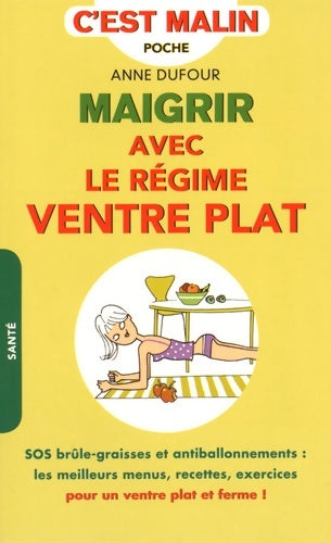 Livrenpoche : Maigrir avec le régime ventre plat c'est malin : Sos brûle-graisses et antiballonnements : les meilleurs menus recettes - Anne Dufour - Livre
