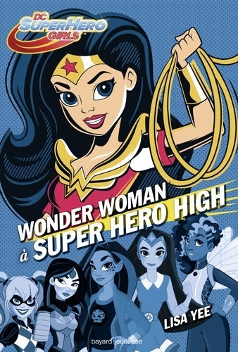 Livrenpoche : Dc super hero girls Tome I : Wonder woman à super hero high - Lisa Yee - Livre