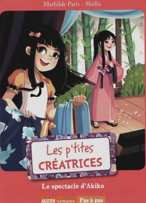 Livrenpoche : LES P'TITES créatrices - LE SPECTACLE D'AKIKO - Mathilde Paris - Livre