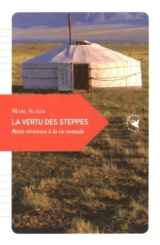 Livrenpoche : La vertu des steppes : Petite révérence à la vie nomade - Marc Alaux - Livre
