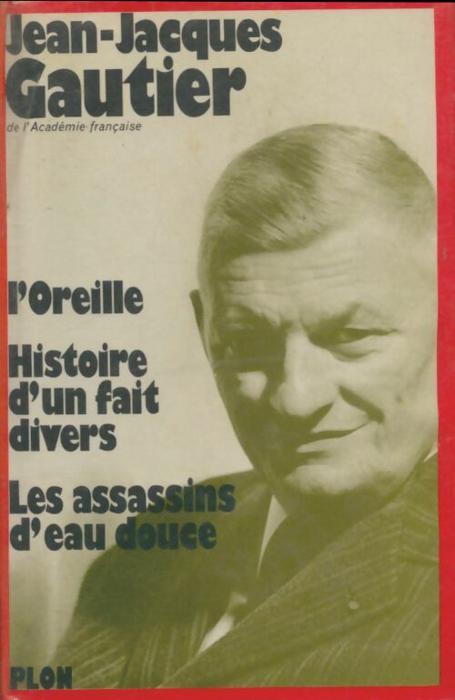 Livrenpoche : L'Oreille / Histoire d'un fait divers /Les Assassins d'eau Douce - Jean-Jacques Gautier - Livre