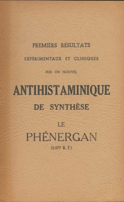 Livrenpoche : Premiers résultats expémentaux et cliniques sur un nouvel antistaminique de synthèse : Le Phénergan - Collectif - Livre