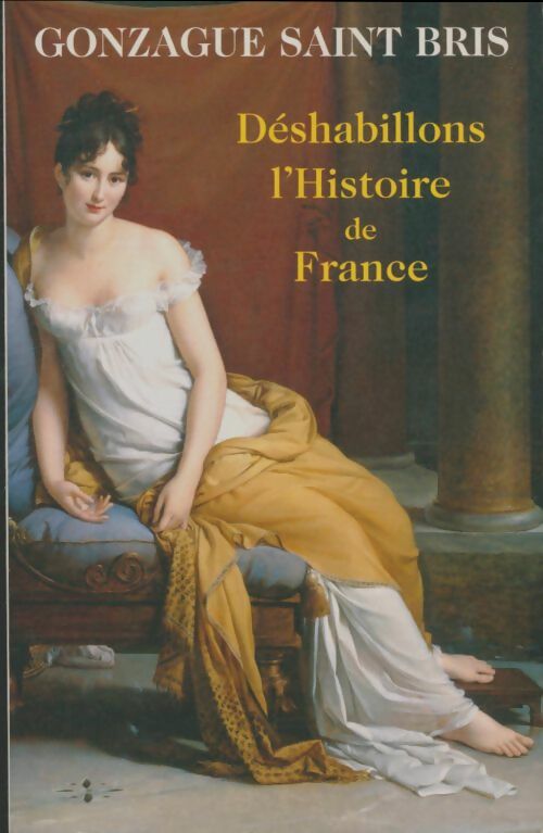 Livrenpoche : Déshabillons l'histoire de France - Gonzague Saint-Bris - Livre