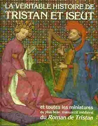 Livrenpoche : Tristan et Iseut d'après un manuscrit du Roman de Tristan du XVe siècle. Introduction de dagmar thoss. La véritable histoire de tristan et iseut et toutes les miniatures du plus beau manuscrit médiéval du roman de tristan. - Collectif - Livre