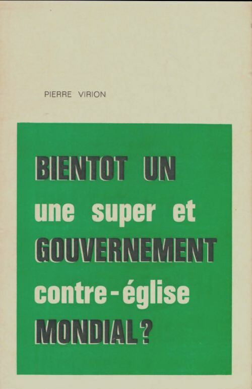 Livrenpoche : Bientôt un gouvernement mondial ? Une super et contre-église - Pierre Virion - Livre