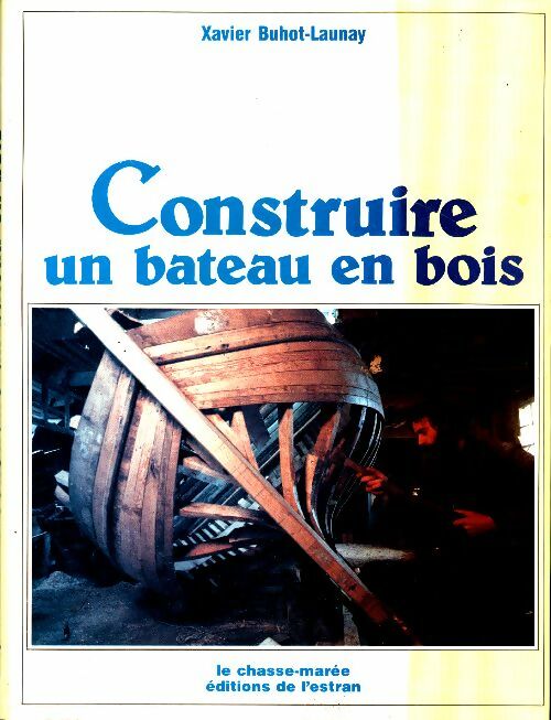 Livrenpoche : Construire un bateau en bois - Xavier Buhot-Launay - Livre