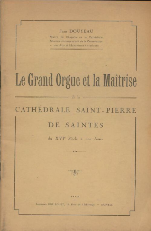 Livrenpoche : Le grand orgue et la maîtrise de la cathédrale Saint-Pierre de Saintes du XVIe siècle à nos jours - Jean Douteau - Livre
