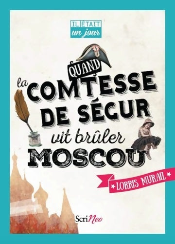 Livrenpoche : Il était un jour... Quand la comtesse de Ségur vit brûler Moscou - Lorris Murail - Livre