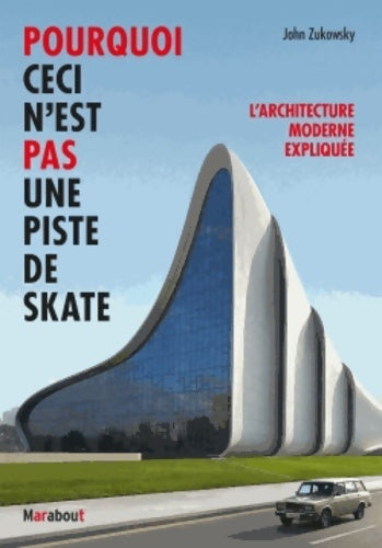 Livrenpoche : Pourquoi ceci n'est pas une piste de skate : L'architecture moderne expliquée - John Zukowsky - Livre