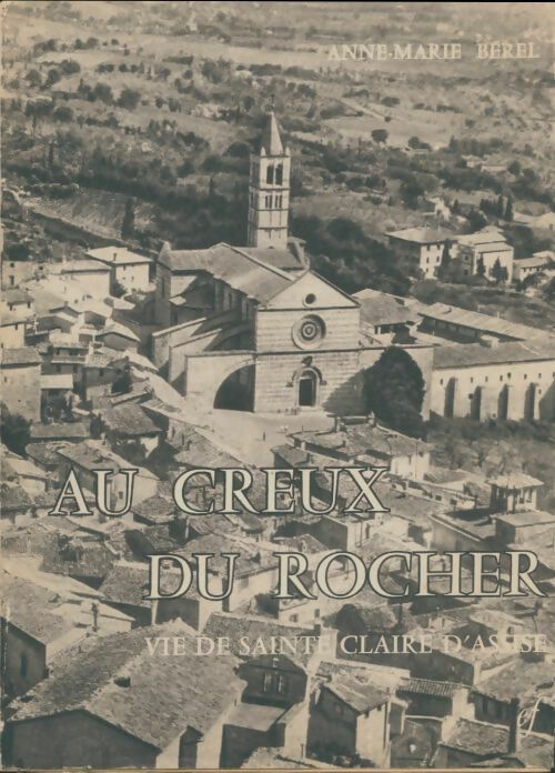 Livrenpoche : Au Creux Du Rocher. Vie De Sainte Claire D'Assise - Anne-Marie Berel - Livre