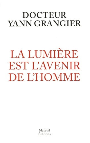 Livrenpoche : La lumière est l'avenir de l'homme - Yann Grangier - Livre