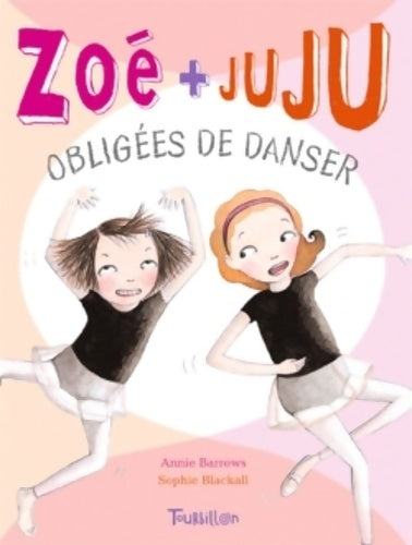 Livrenpoche : Zoé + Juju obligées de danser - Annie Barrows - Livre