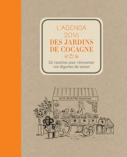 Livrenpoche : L'Agenda 2016 des Jardins de Cocagne : 52 recettes pour réinventer vos légumes de saison - Joyce Briand - Livre